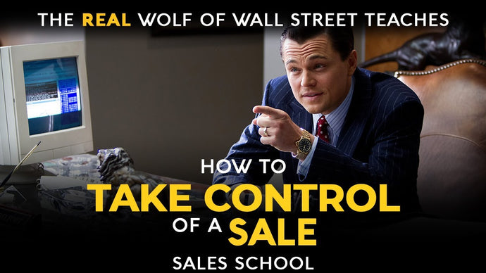 How to Take Control of a Sale | Free Sales Training Program | Sales School with Jordan Belfort