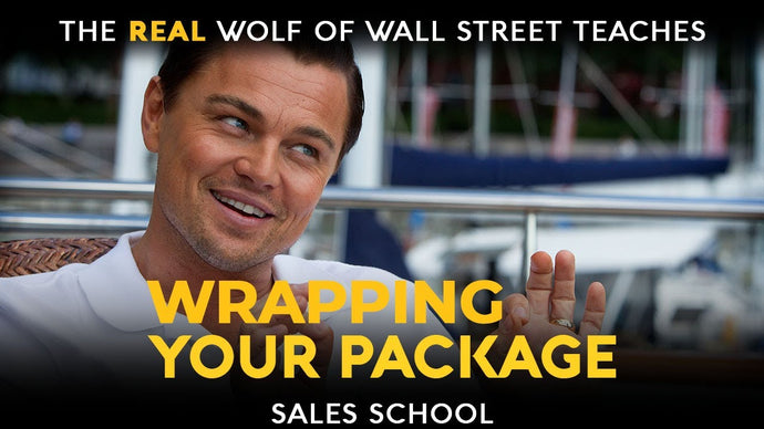 Wrapping Your Package | Free Sales Training Program | Sales School with Jordan Belfort