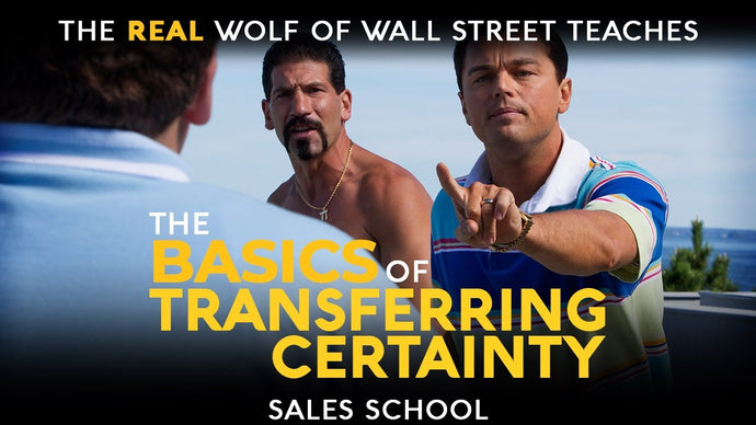 The Basics of Transferring Certainty | Free Sales Training Program | Sales School with Jordan Belfort