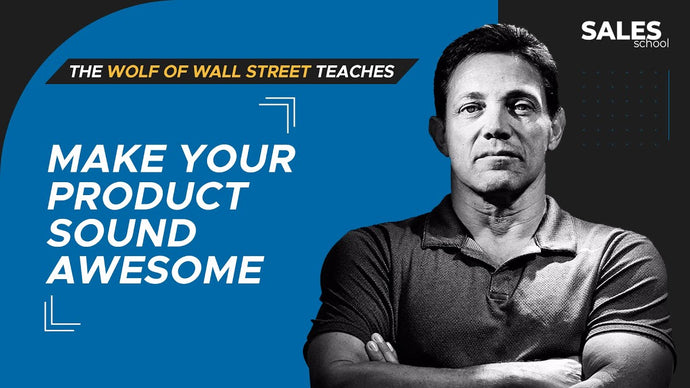 How to Make Your Product Sound Awesome | Free Sales Training Program | Sales School with Jordan Belfort